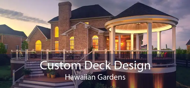 Custom Deck Design Hawaiian Gardens