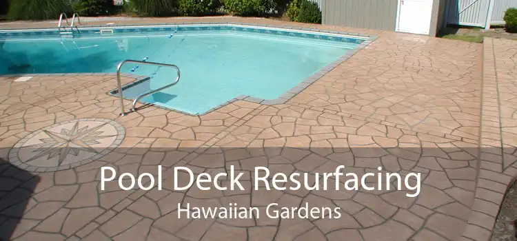 Pool Deck Resurfacing Hawaiian Gardens