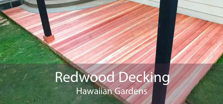 Redwood Decking Hawaiian Gardens